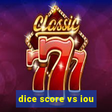 dice score vs iou